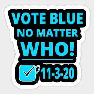 Vote Blue No Matter Who! 11-3-20 Election Design Sticker